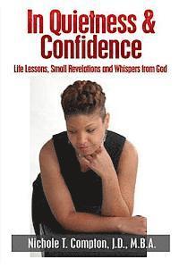 Nichole T. Compton - In Quietness & Confidence: Life Lessons, Small Revelations and Whispers from God, Häftad