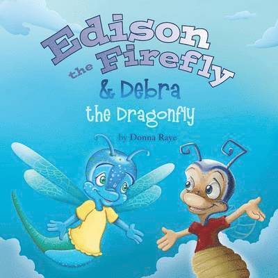 Edison the Firefly & Debra the Dragonfly 1