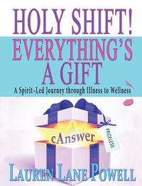 bokomslag Holy Shift! Everything's a Gift: A Spirit-Led Journey through Illness to Wellness