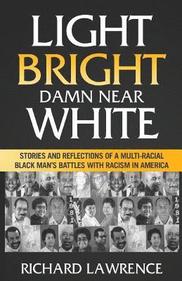 Richard Lawrence - Light, Bright, Damn Near White: Stories and Reflections of a Multi-Racial Black Man's Battles with Racism in America, Häftad