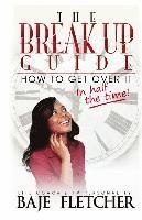 bokomslag The Break Up Guide: How to Get Over It In Half the Time