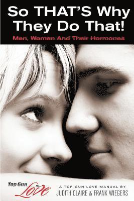 So THAT'S Why They Do That!: Men, Women And Their Hormones 1