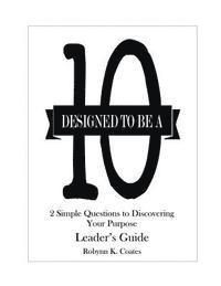 bokomslag Designed To Be A "10" - Leader's Guide: 2 Simple Questions To Discovering Your Purpose