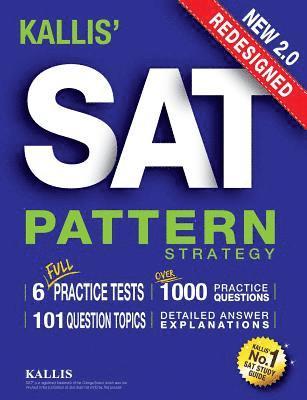 KALLIS' Redesigned SAT Pattern Strategy + 6 Full Length Practice Tests (College SAT Prep + Study Guide Book for the New SAT) - Second edition 1