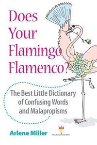 bokomslag Does Your Flamingo Flamenco? The Best Little Dictionary of Confusing Words and Malapropisms