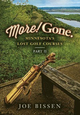 More! Gone. Minnesota's Lost Golf Courses, Part II 1