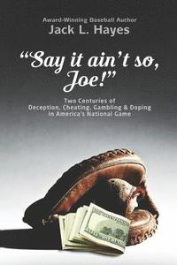 bokomslag Say It Ain't So, Joe!: Two Centuries of Deception, Cheating, Gambling & Doping in America's National Game