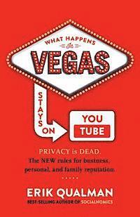 bokomslag What Happens in Vegas Stays on YouTube: Privacy Is Dead. The New Rules of Reputation.