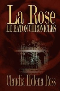 bokomslag La Rose: Le Baton Chronicles