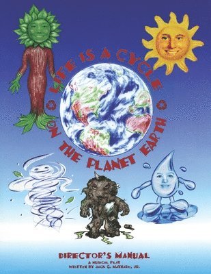 Life is a Cycle on the Planet Earth: Director's Manual, Children's Musical 1