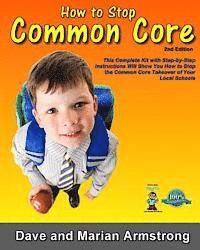 David Armstrong, Marian Armstrong - How to Stop Common Core 2nd Edition: A Step-by-Step Kit for Stopping Common Core at the Local Level, Häftad