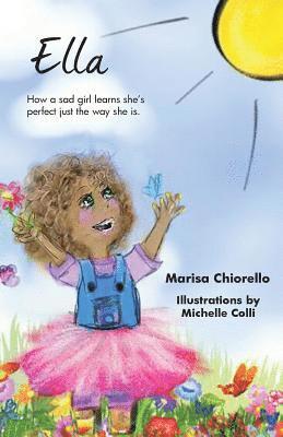 Marisa Chiorello - Ella: How a Sad Girl Learns She's Perfect Just the Way She Is, Häftad