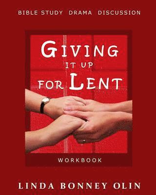 Giving It Up for Lent-Workbook: Bible Study, Drama, Discussion 1
