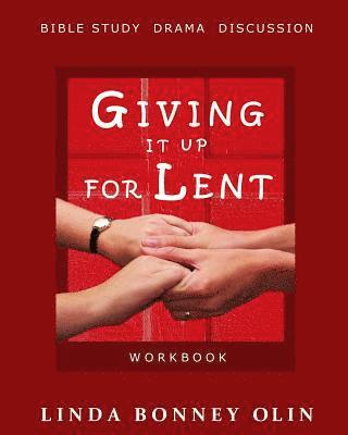 Giving It Up for Lent-Workbook: Bible Study, Drama, Discussion