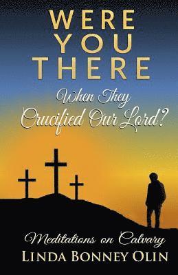 bokomslag Were You There When They Crucified Our Lord?: Meditations on Calvary