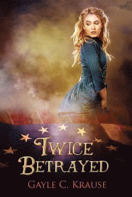Gayle C. Krause - Twice Betrayed, Häftad