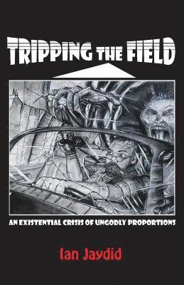 Tripping the Field: An Existential Crisis of Ungodly Proportions 1