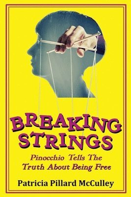 Breaking Strings - Pinnochio Tells The Truth About Being Free 1