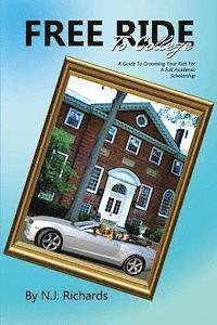 Free Ride to College: A Guide to Grooming Your Kids For a Full Academic Scholarship