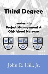 bokomslag Third Degree: Leadership, Project Management and Old School Masonry