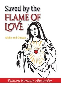 bokomslag Saved by the Flame of Love: Alpha and Omega