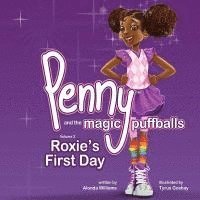 bokomslag Penny and the Magic Puffballs: Roxie's First Day: Join Penny as she learns the value of being a friend in a time of need. This is the 2nd in the Penn