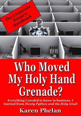 bokomslag Who Moved My Holy Hand Grenade?: Everything I needed to know in business, I learned from Monty Python and the Holy Grail