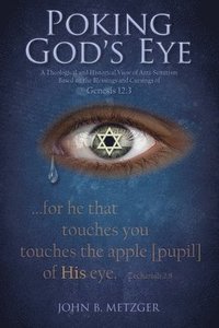 bokomslag Poking God's Eye: A Theological and Historical View of Anti-Semitism Based on the Blessings and Cursings of Genesis 12:3