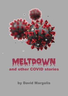 Meltdown and Other Covid Stories 1