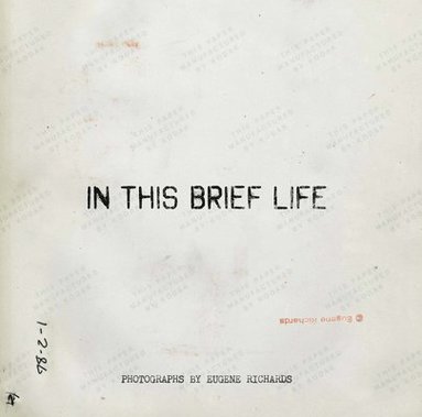 bokomslag Eugene Richards: In This Brief Life