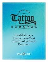 bokomslag Tattoo Removal: Establishing a Free or Low-Cost Community-Based Program, A How-to Guide