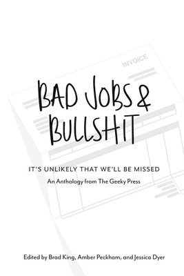 Brad King, Amber Peckham, Jessica Dyer - Bad Jobs & Bullshit, Häftad