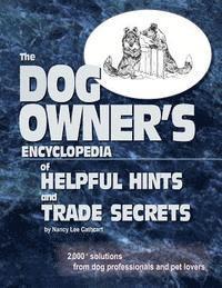 Nancy Lee Cathcart - The Dogs Owner's Encyclopedia of Helpful Hints and Trade Secrets: 2,000+ Solutions From Dog Professionals and Pet Lovers, Häftad