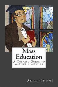 bokomslag Mass Education: A Concise Guide to Catholic Liturgy