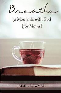 bokomslag Breathe: 31 Moments with God {for Moms}