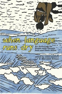 bokomslag When Language Runs Dry: An Anthology of Stories From People with Chronic Pain