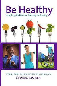 bokomslag Be Healthy: Simple Guidelines for Lifelong Well-Being