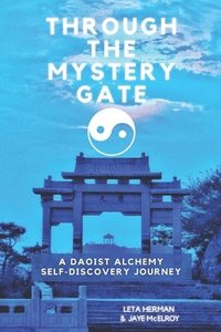 bokomslag Through the Mystery Gate: A Daoist Alchemy Self-Discovery Journey