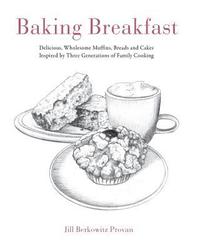 bokomslag Baking Breakfast: Delicious, Wholesome Muffins, Breads and Cakes Inspired by Three Generations of Family Cooking