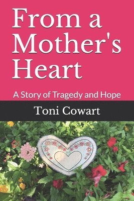 bokomslag From a Mother's Heart: A Story of Tragedy and Hope