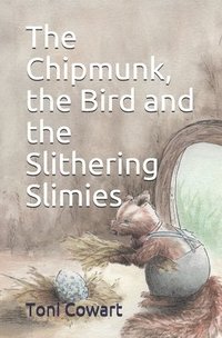 bokomslag The Chipmunk, the Bird and the Slithering Slimies