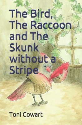 bokomslag The Bird, The Raccoon and The Skunk without a Stripe