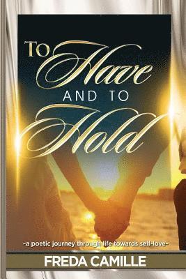 To Have and To Hold... a journey through life towards self-love 1