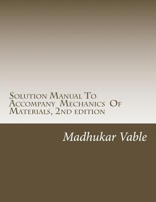 Solution Manual To Accompany Mechanics Of Materials, 2nd edition 1