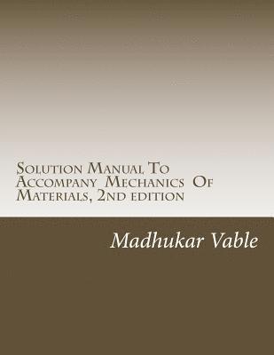 Madhukar Vable - Solution Manual To Accompany Mechanics Of Materials, 2nd edition, Häftad