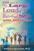 More Tales of My Large, Loud, Spiritual Family: Deeper into the Light 1