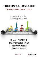 bokomslag The Consumers Guide To Investment Real Estate: How to PROFIT In... Today's Market Using History's Greatest Wealth Builder