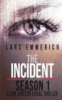 Lars Emmerich - The Incident - Season 1 - A Sam Jameson Serial Thriller: Episodes 1 through 4 of The Incident, A Special Agent Sam Jameson Serial Thriller, Häftad
