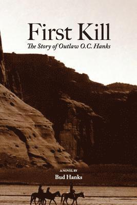 Bud Hanks - First Kill: The Story of Outlaw O.C. Hanks, Häftad