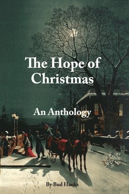 Bud Hanks - The Hope of Christmas: An Anthology, Häftad